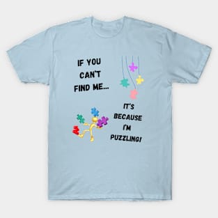 If you can't find me...It's because I'm puzzling! T-Shirt